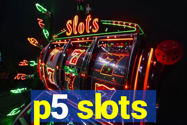 p5 slots